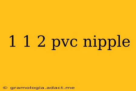 1 1 2 pvc nipple