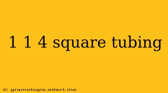 1 1 4 square tubing