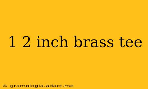 1 2 inch brass tee