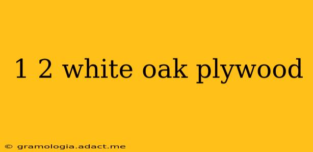 1 2 white oak plywood