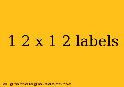 1 2 x 1 2 labels