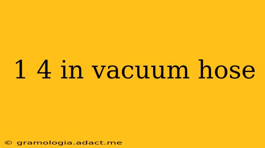 1 4 in vacuum hose