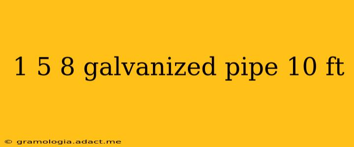 1 5 8 galvanized pipe 10 ft