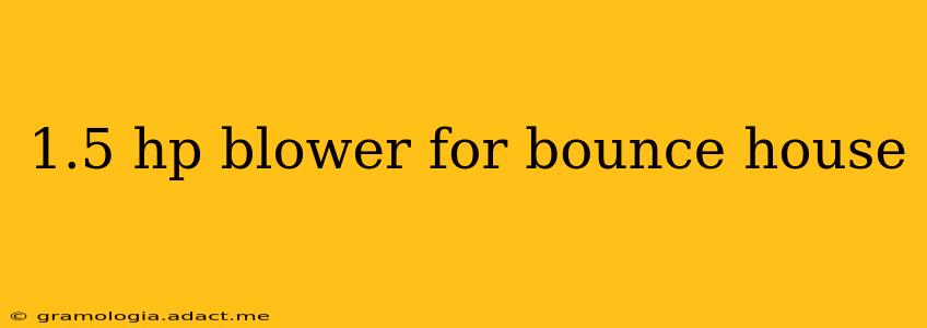 1.5 hp blower for bounce house