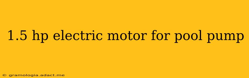 1.5 hp electric motor for pool pump