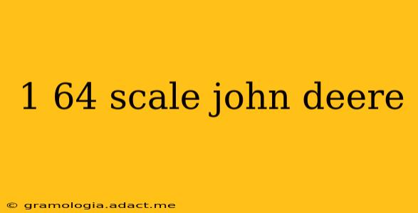1 64 scale john deere