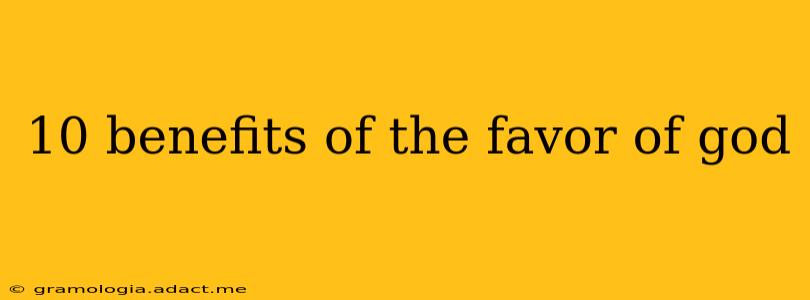 10 benefits of the favor of god