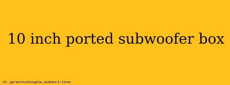 10 inch ported subwoofer box