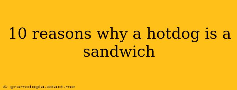 10 reasons why a hotdog is a sandwich