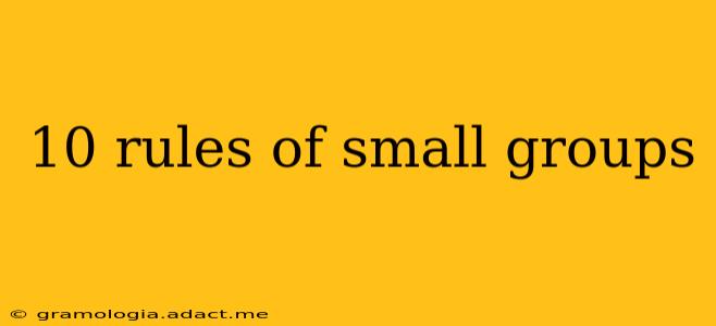 10 rules of small groups