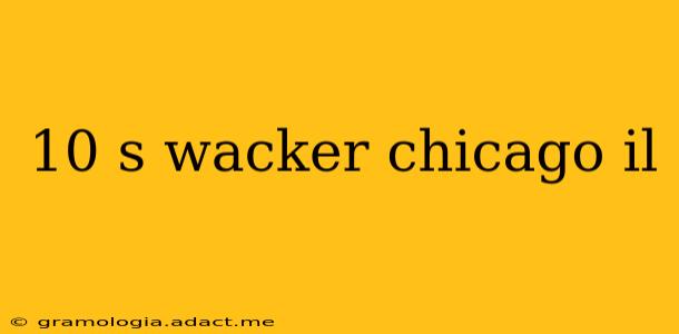 10 s wacker chicago il