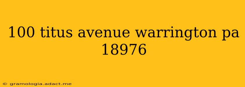 100 titus avenue warrington pa 18976
