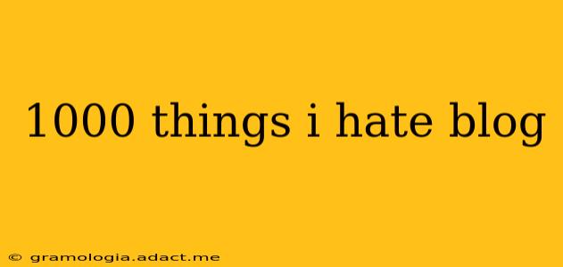 1000 things i hate blog