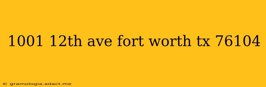 1001 12th ave fort worth tx 76104