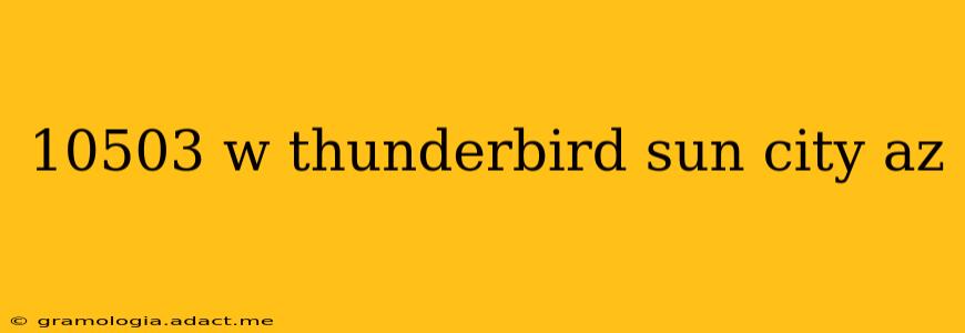 10503 w thunderbird sun city az