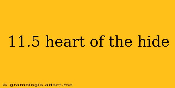 11.5 heart of the hide