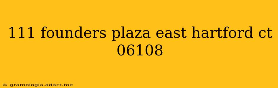 111 founders plaza east hartford ct 06108