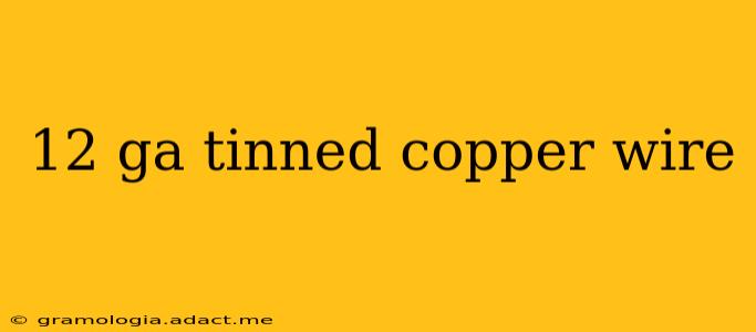12 ga tinned copper wire