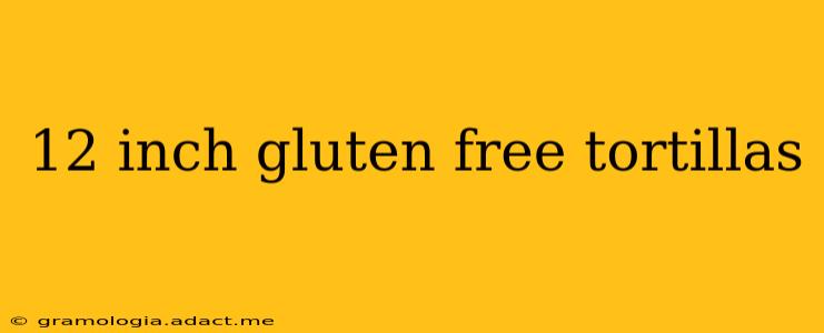 12 inch gluten free tortillas
