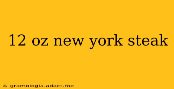 12 oz new york steak
