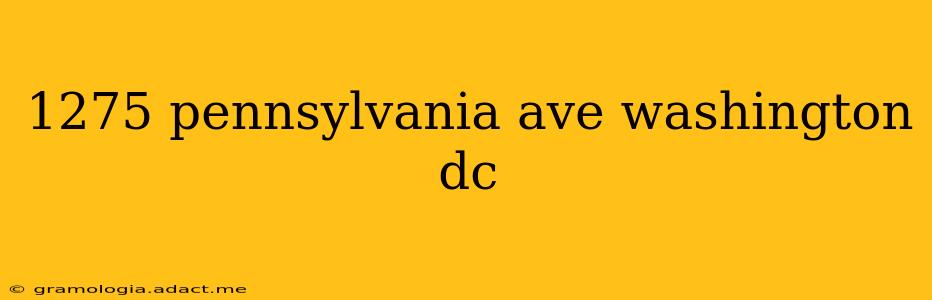 1275 pennsylvania ave washington dc