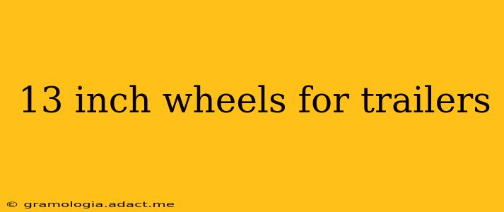 13 inch wheels for trailers