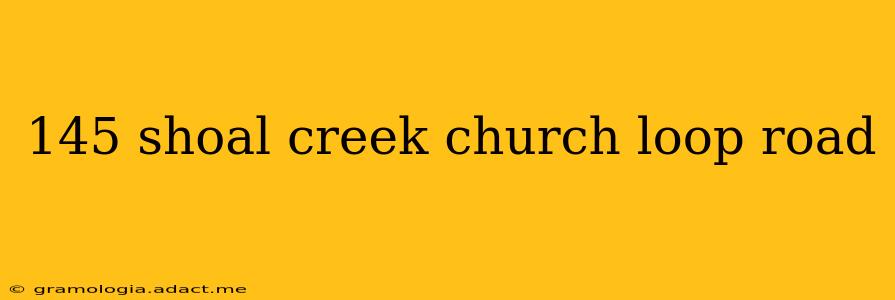 145 shoal creek church loop road
