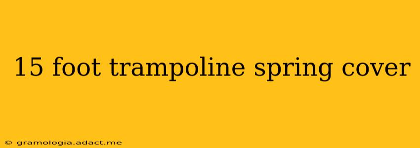 15 foot trampoline spring cover