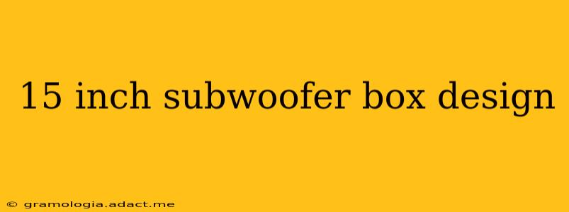 15 inch subwoofer box design