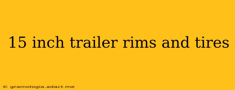 15 inch trailer rims and tires