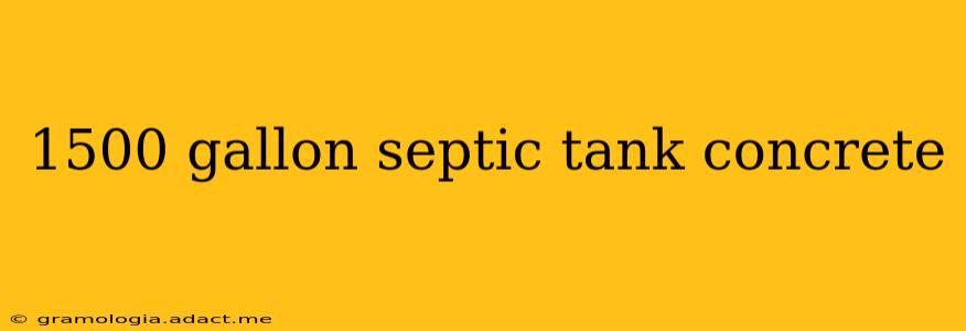 1500 gallon septic tank concrete