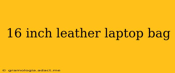 16 inch leather laptop bag