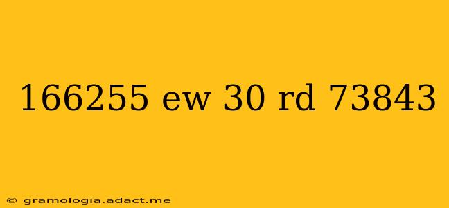 166255 ew 30 rd 73843