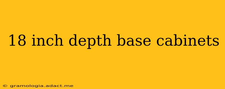 18 inch depth base cabinets
