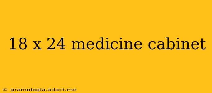 18 x 24 medicine cabinet