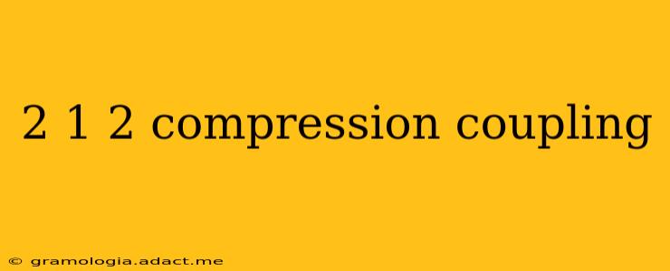 2 1 2 compression coupling