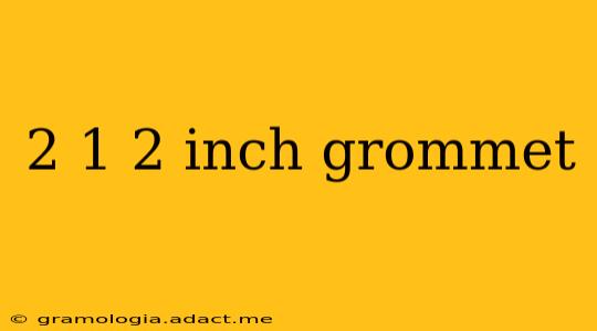 2 1 2 inch grommet