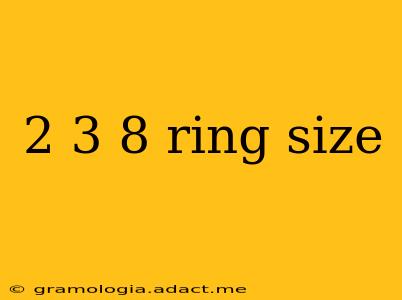 2 3 8 ring size
