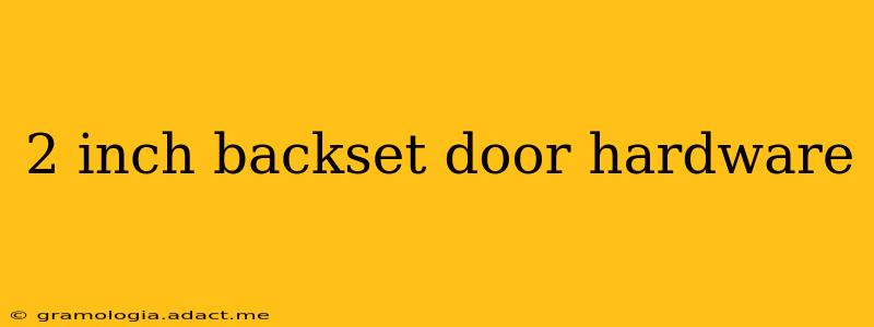 2 inch backset door hardware