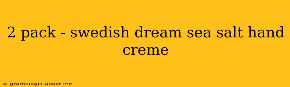 2 pack - swedish dream sea salt hand creme