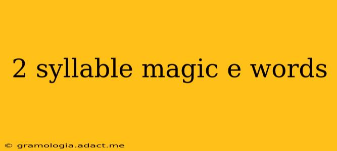 2 syllable magic e words