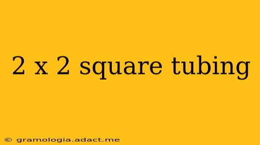 2 x 2 square tubing