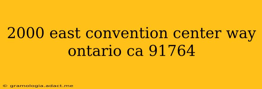 2000 east convention center way ontario ca 91764