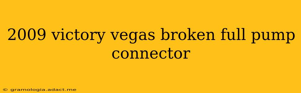 2009 victory vegas broken full pump connector