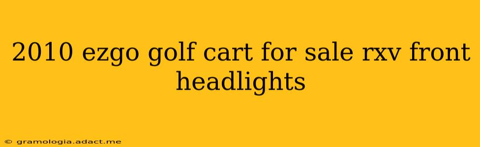 2010 ezgo golf cart for sale rxv front headlights