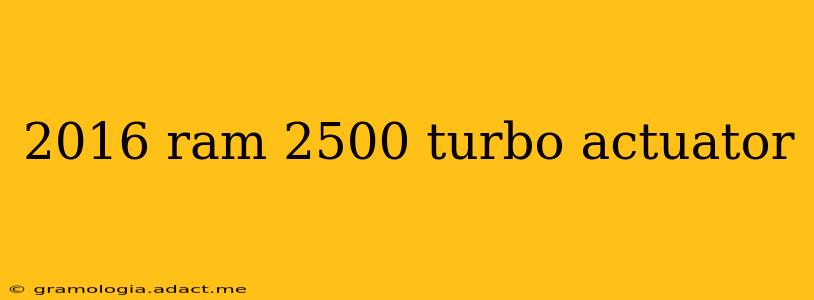 2016 ram 2500 turbo actuator