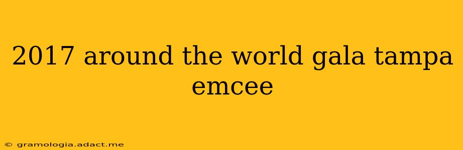 2017 around the world gala tampa emcee