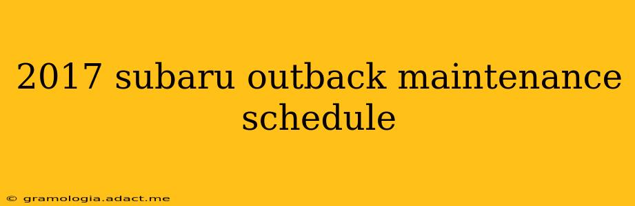 2017 subaru outback maintenance schedule