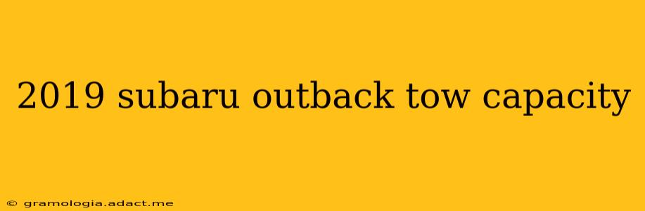2019 subaru outback tow capacity