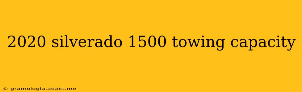 2020 silverado 1500 towing capacity